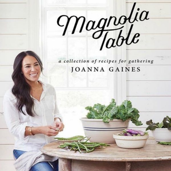 Psst… Here’s What You Can Expect from Joanna Gaines’ Upcoming Cookbook ...