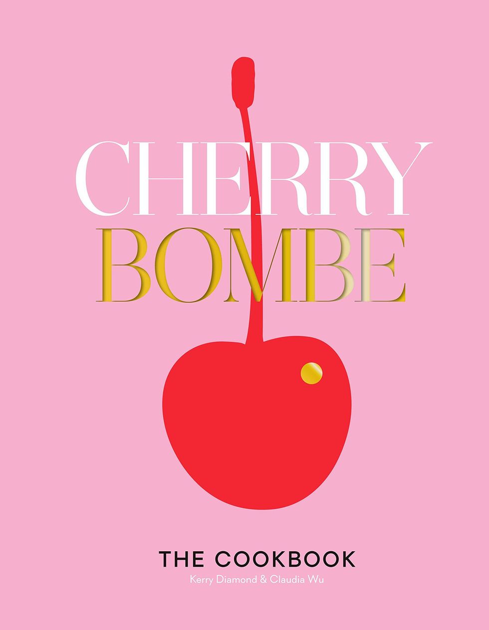 Cherry Bombe: The Cookbook by Kerry Diamond and Claudia Wu