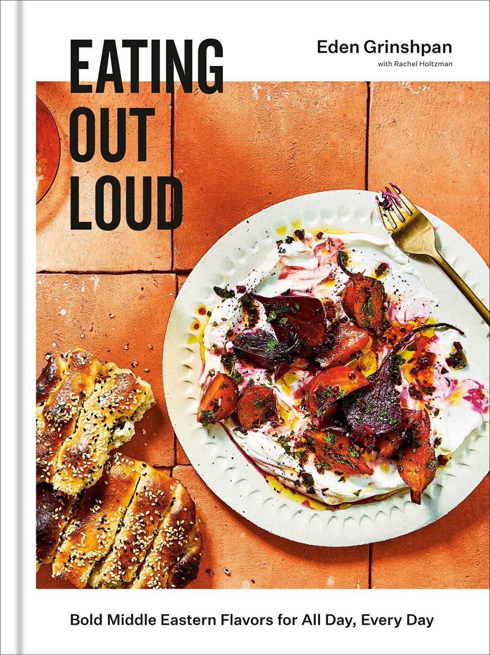 Eating Out Loud: Bold Middle Eastern Flavors for All Day, Every Day: A Cookbook by Eden Grinshpan